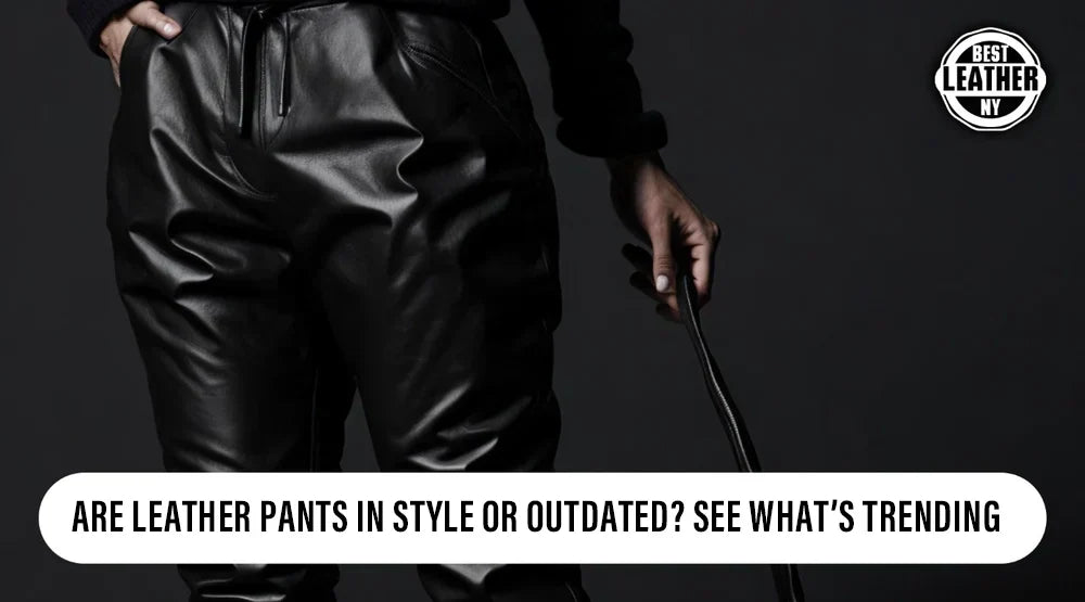 Comparison between outdated leather pant styles and new fashion forward designs