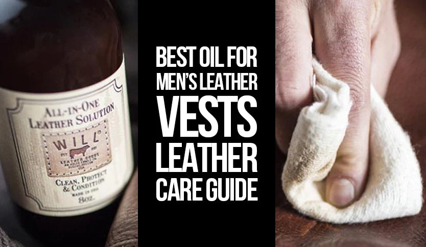 Best oil for men’s leather vests – leather care guide with cleaning, conditioning, and maintenance tips.