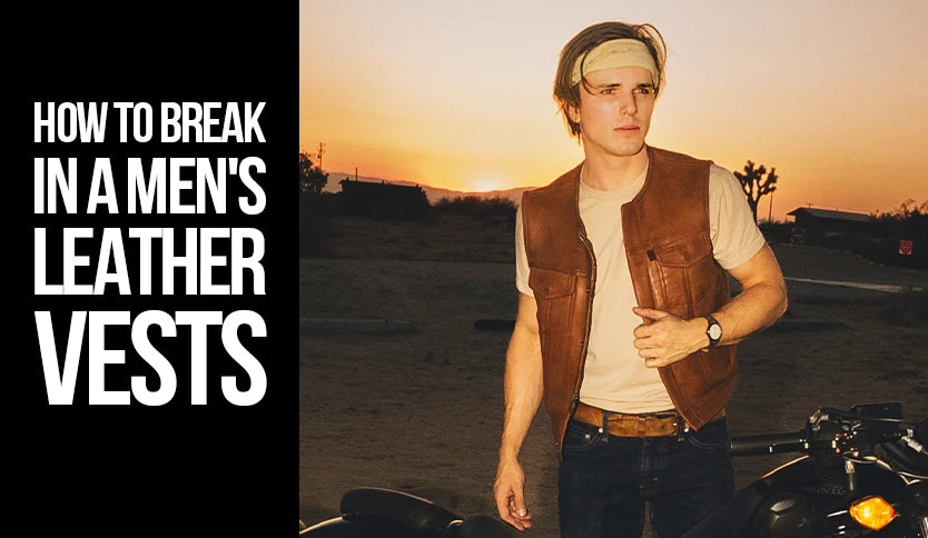 How to break in men’s leather vests - tips for softening, styling, and wearing leather vests for comfort and durability.